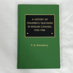 History of Children's Television in English Canada 1952-1986 hardcover by F. B. Rainsberry 1988