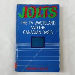 Jolts - The TV Wasteland and the Canadian Oasis book by Morris Wolfe 1985