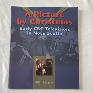 Picture By Christmas- Early TV in Nova Scotia by Bill Harper 2002